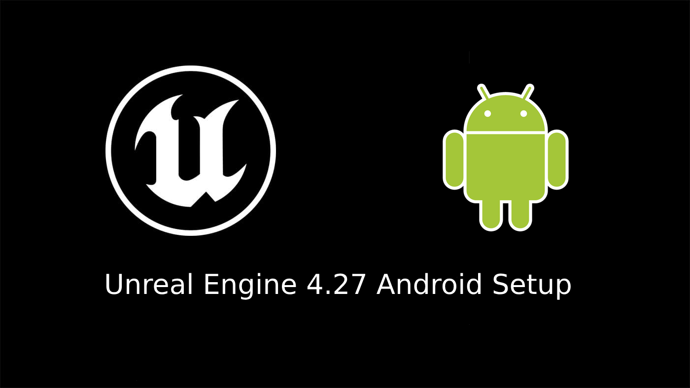 Unreal Engine 4.27 настройка Android билда – PeloGetan Blog – Unreal Engine  Developer